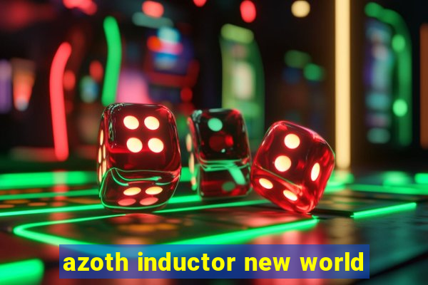 azoth inductor new world